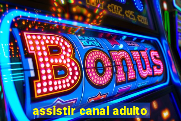 assistir canal adulto